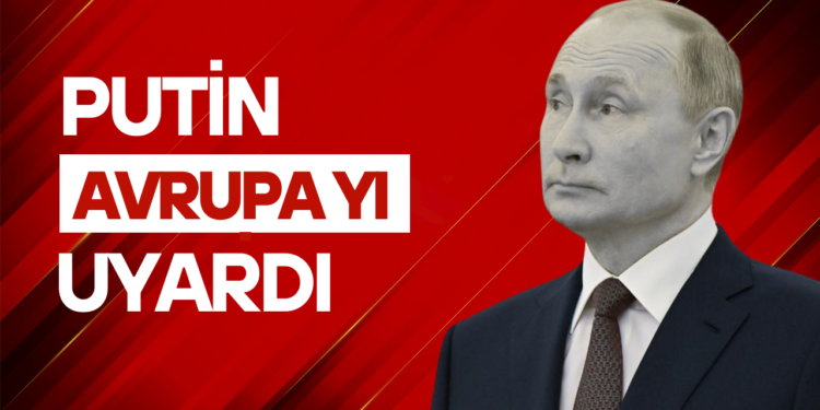 Putin avrupa`yi uyardi