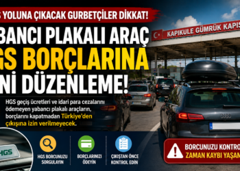 Yabancı Plakalı Araç HGS Borcu Olanlar Dikkat: Borç Ödenmeden Türkiye’den Çıkış Yok!