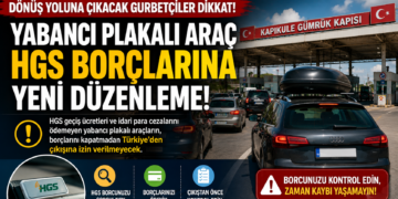Yabancı Plakalı Araç HGS Borcu Olanlar Dikkat: Borç Ödenmeden Türkiye’den Çıkış Yok!
