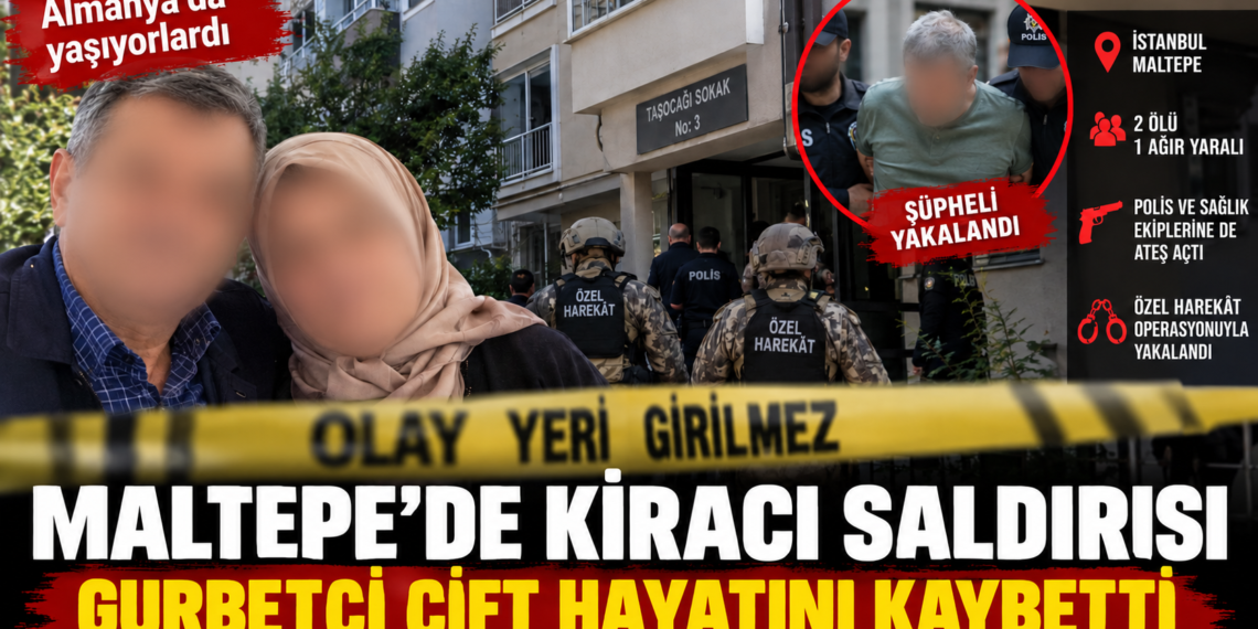 Maltepe’de kiracı saldırısı: Almanya’da yaşayan gurbetçi çift hayatını kaybetti