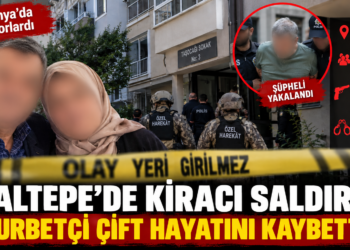 Maltepe’de kiracı saldırısı: Almanya’da yaşayan gurbetçi çift hayatını kaybetti