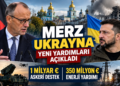 Merz Ukrayna Ziyaretinde Almanya’nın Yeni Yardımlarını Açıkladı