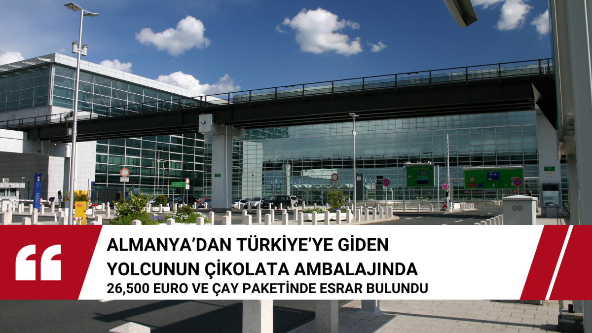 Almanya’dan Türkiye’ye Giden Yolcunun Çikolata Ambalajında 26,500 Euro ve Çay Paketinde Esrar Bulundu