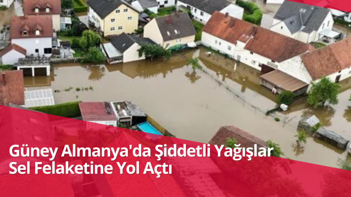 Güney Almanya'da Şiddetli Yağışlar Sel Felaketine Yol Açtı